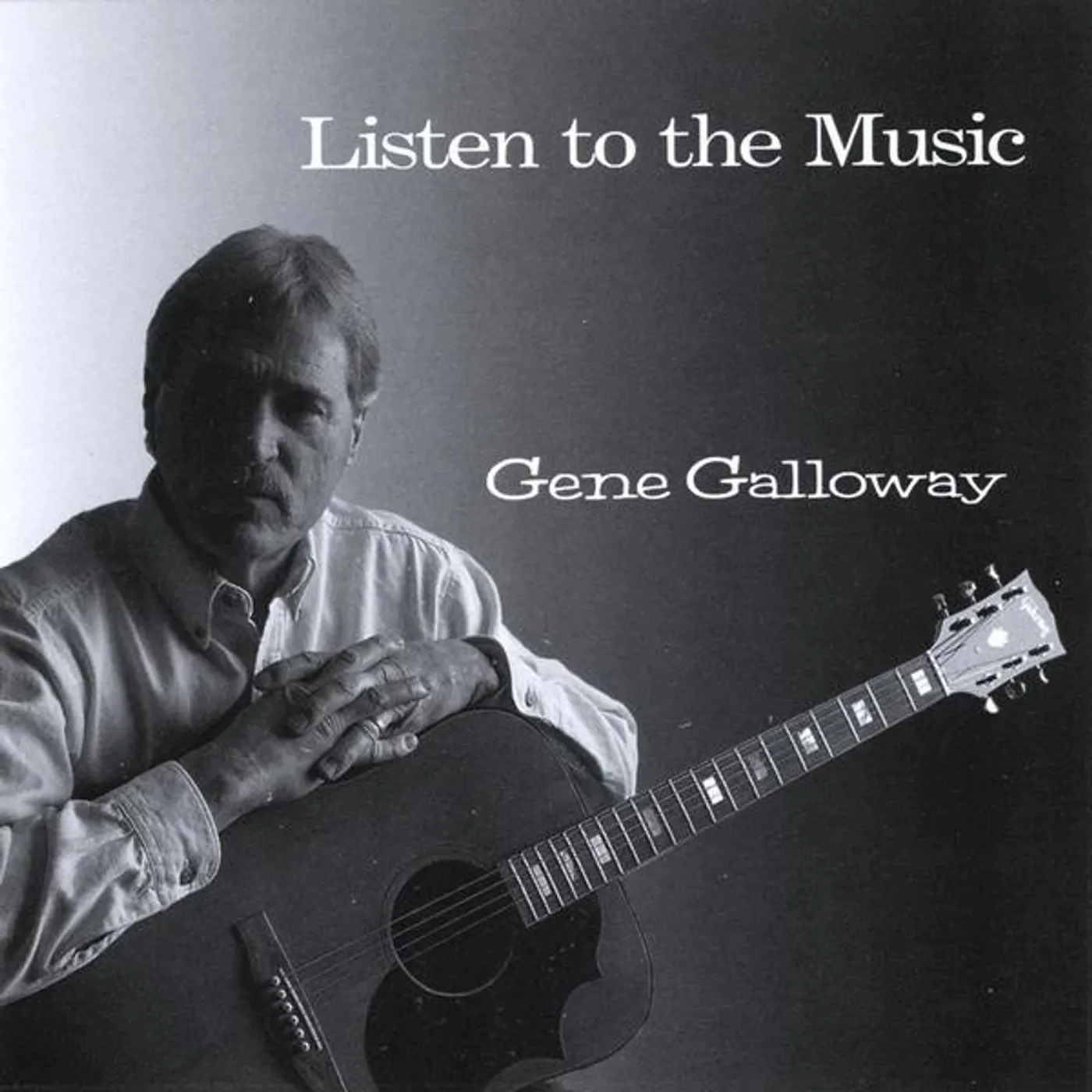 Gene Galloway LISTEN TO THE MUSIC CD