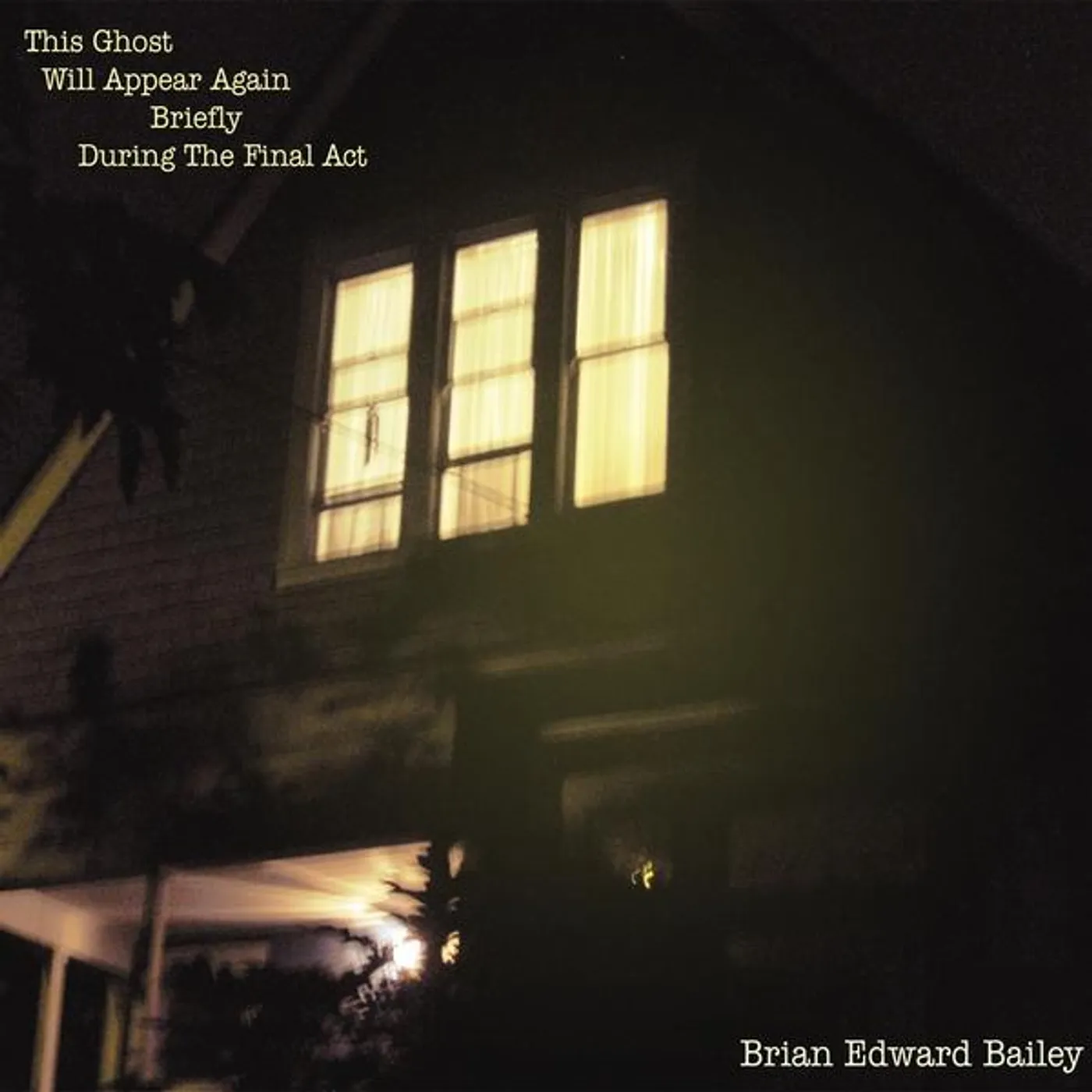 Brian Edward Bailey THIS GHOST WILL APPEAR AGAIN BRIEFLY DURING THE FI CD