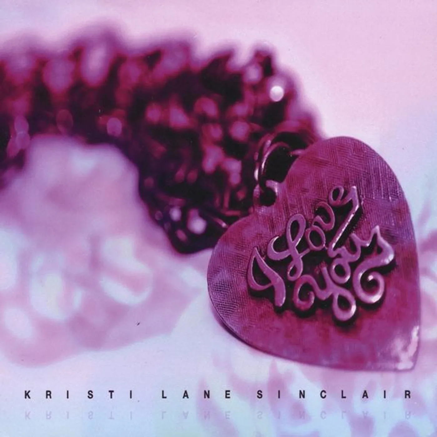 Kristi Lane Sinclair I LOVE YOU CD
