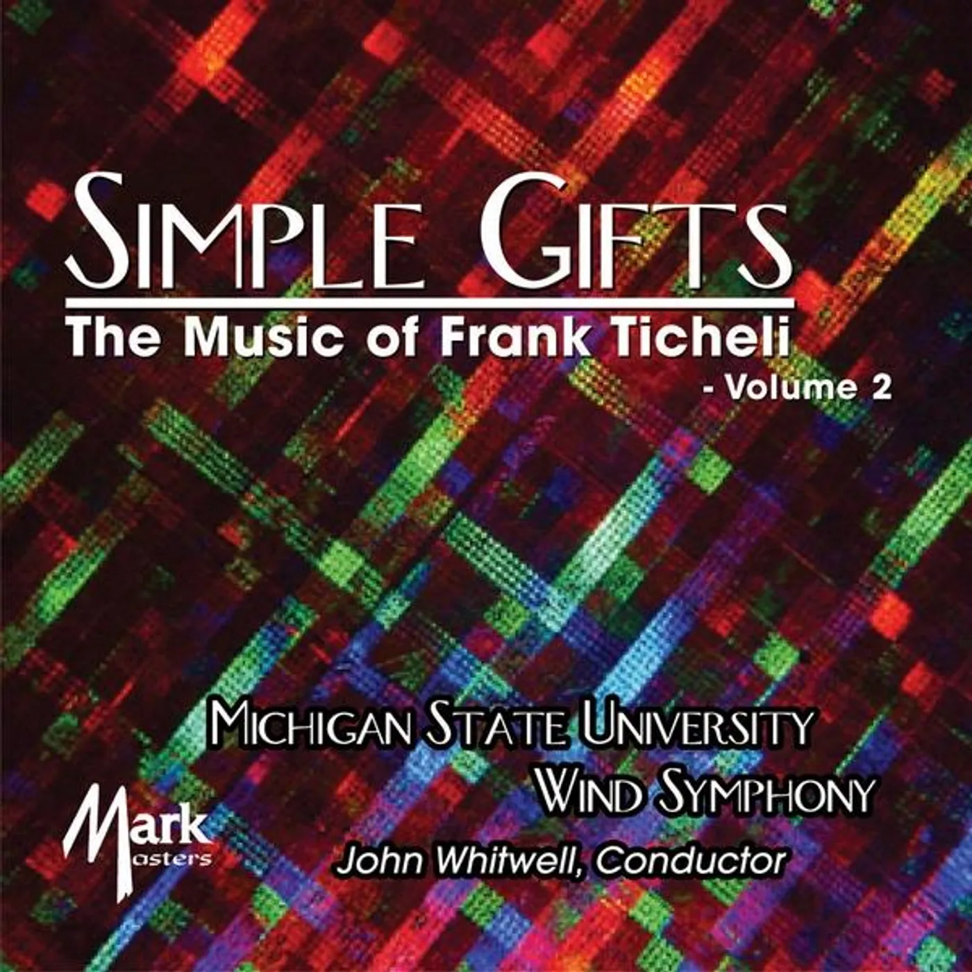 Michigan State University Wind Symphony SIMPLE GIFTS: THE MUSIC OF FRANK TICHELI VOL. 2 CD