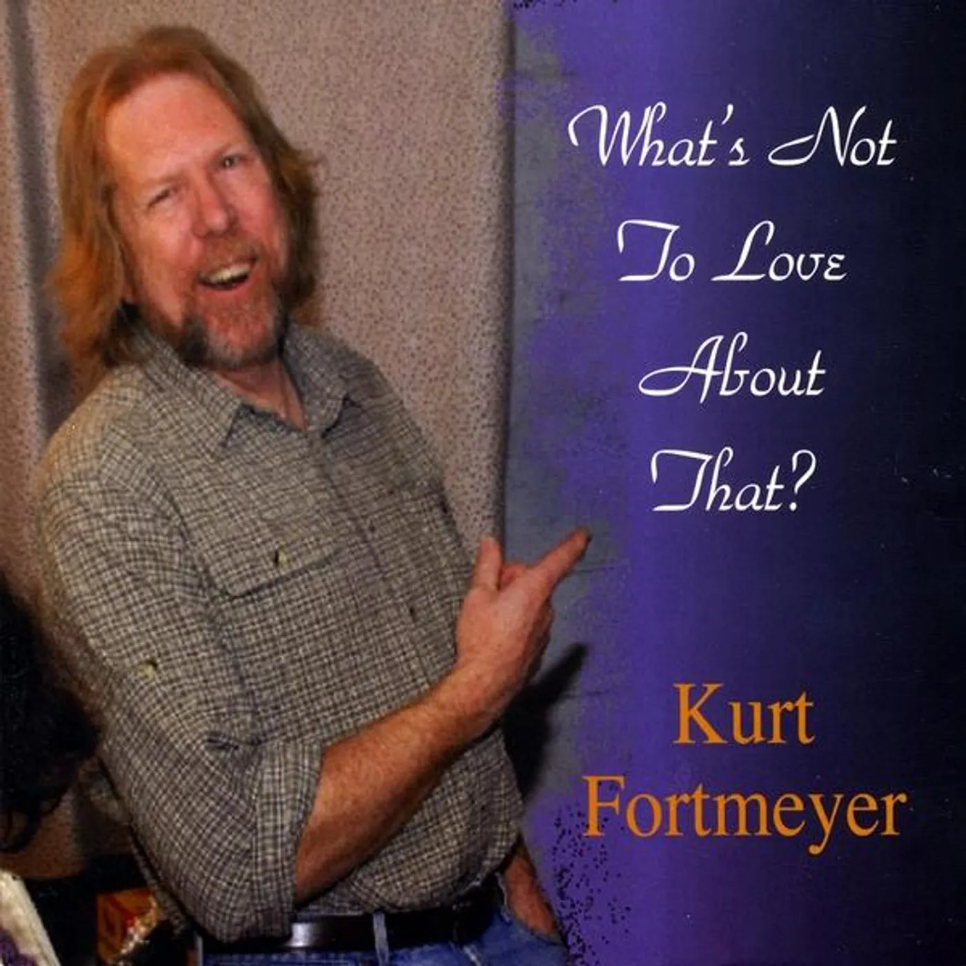 Kurt Fortmeyer WHAT'S NOT TO LOVE ABOUT THAT? CD