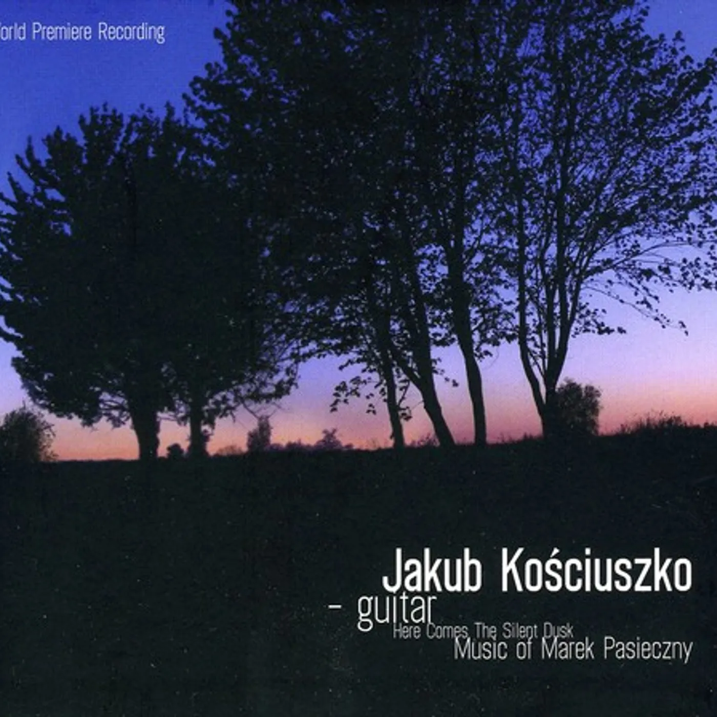 Jakub Kosciuszko HERE COMES THE SILENT DUSK. MUSIC OF MAREK PASIECZ CD