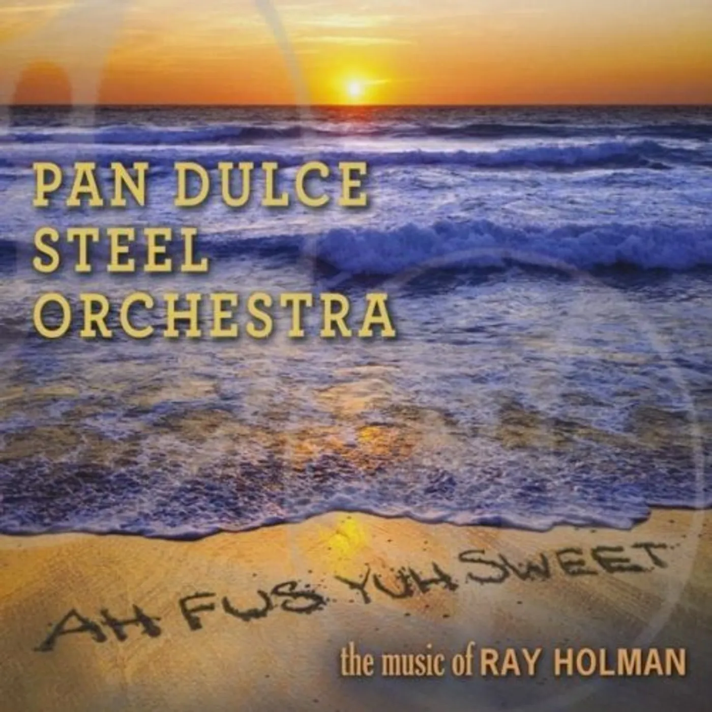 Pan Dulce Steel Orchestra AH FUS YUH SWEET-THE MUSIC OF RAY HOLMAN CD