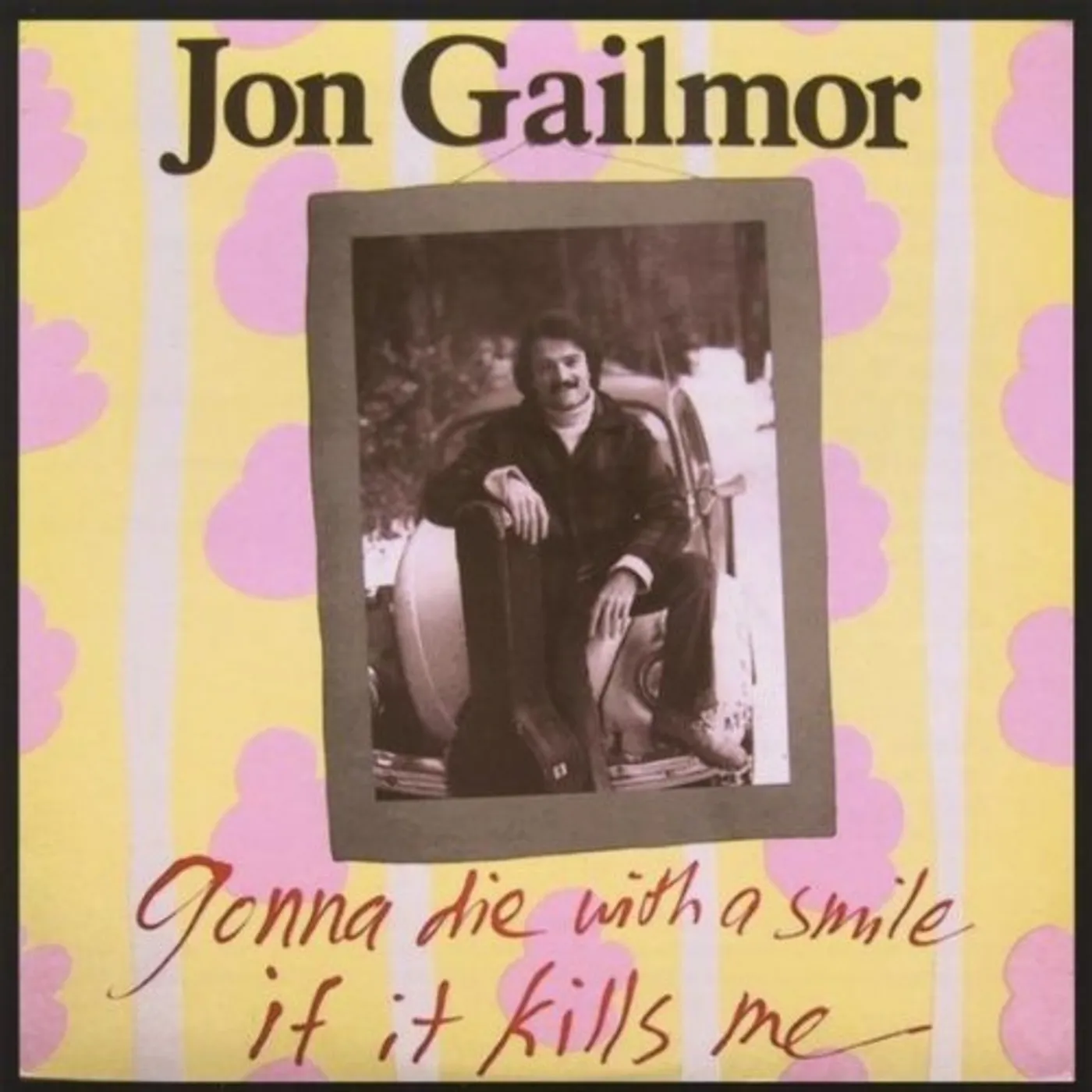 Jon Gailmor GONNA DIE WITH A SMILE IF IT KILLS ME CD