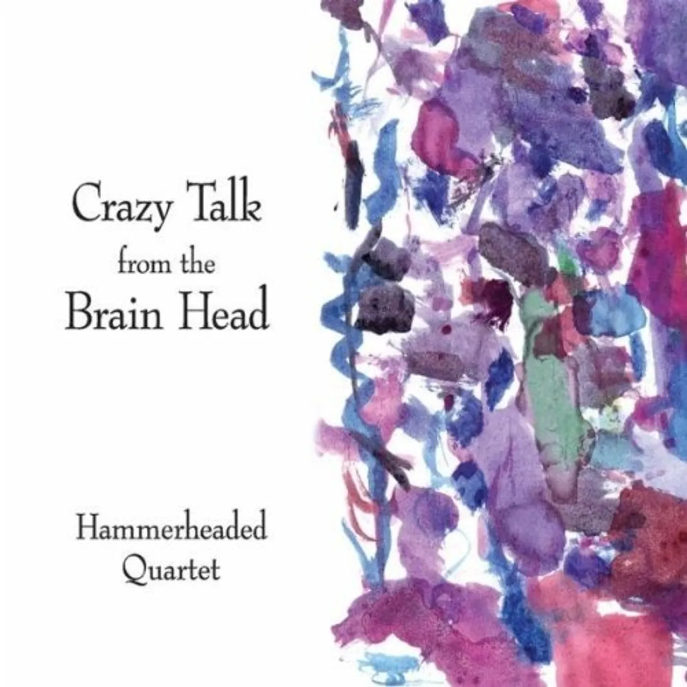 Hammerheaded Quartet CRAZY TALK FROM THE BRAIN HEAD CD