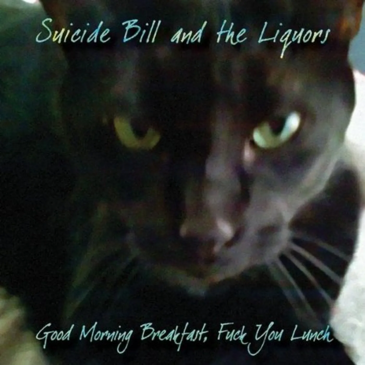 Suicide Bill & The Liquors GOOD MORNING BREAKFAST FUCK YOU LUNCH CD