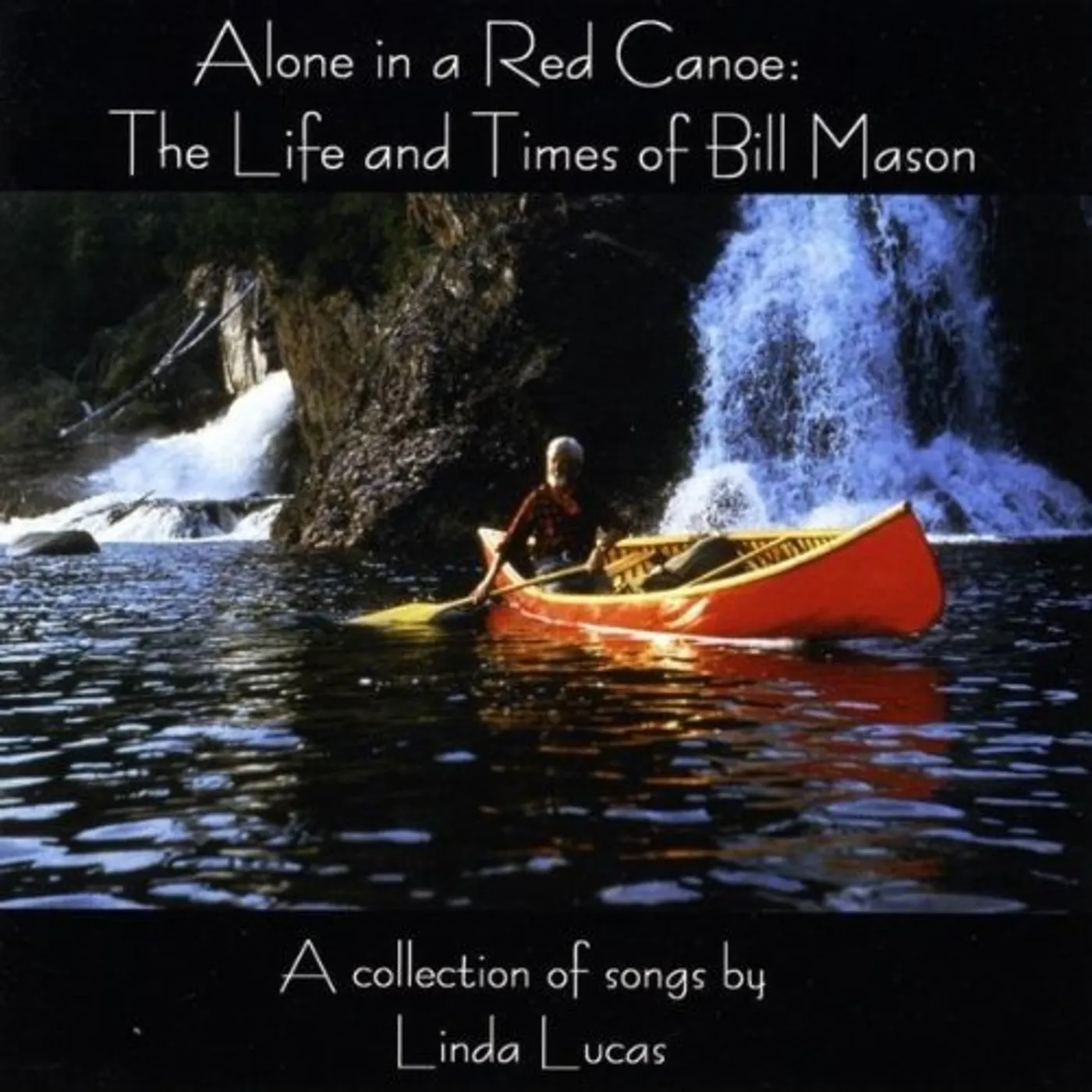 Linda Lucas ALONE IN A RED CANOE: THE LIFE & TIMES OF BILL MAS CD