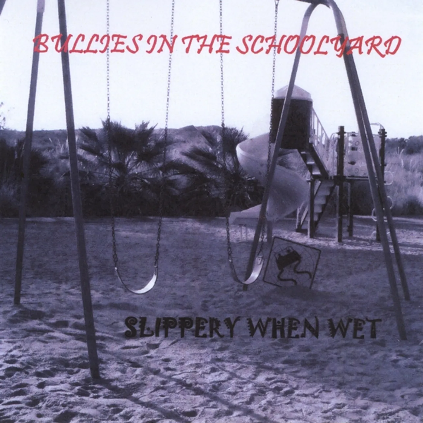 Slippery When Wet BULLIES IN THE SCHOOLYARD CD