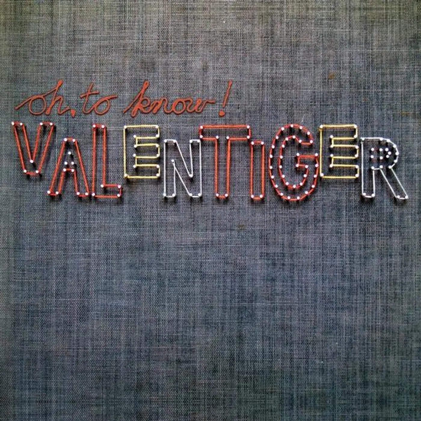 Valentiger OH TO KNOW! CD