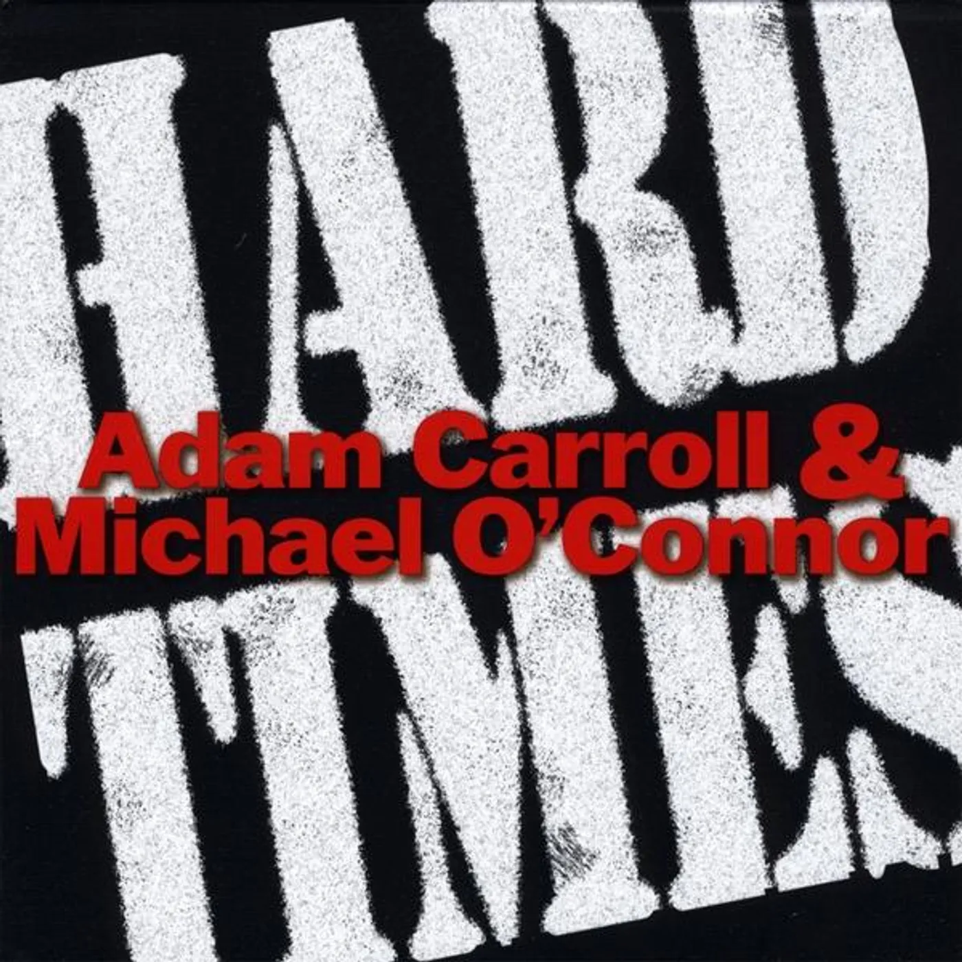 Adam Carroll & Michael O'Connor HARD TIMES CD