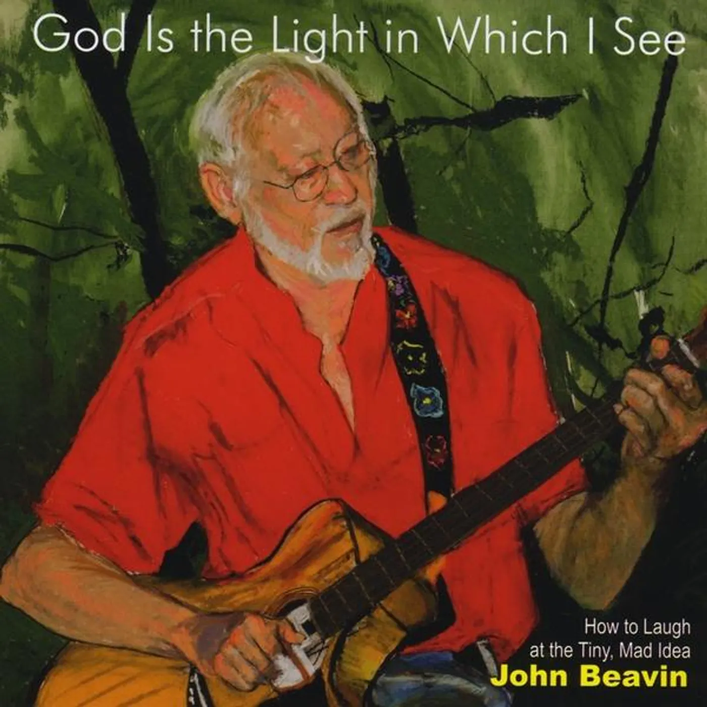 John Beavin GOD IS THE LIGHT IN WHICH I SEE CD