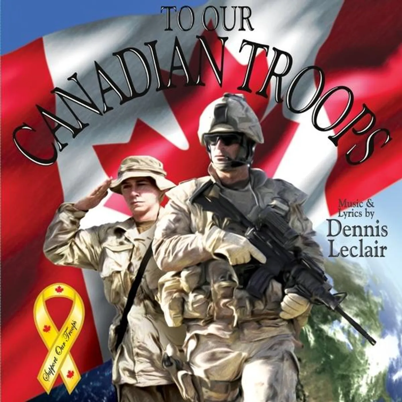 Dennis Leclair TO OUR CANADIAN TROOPS CD