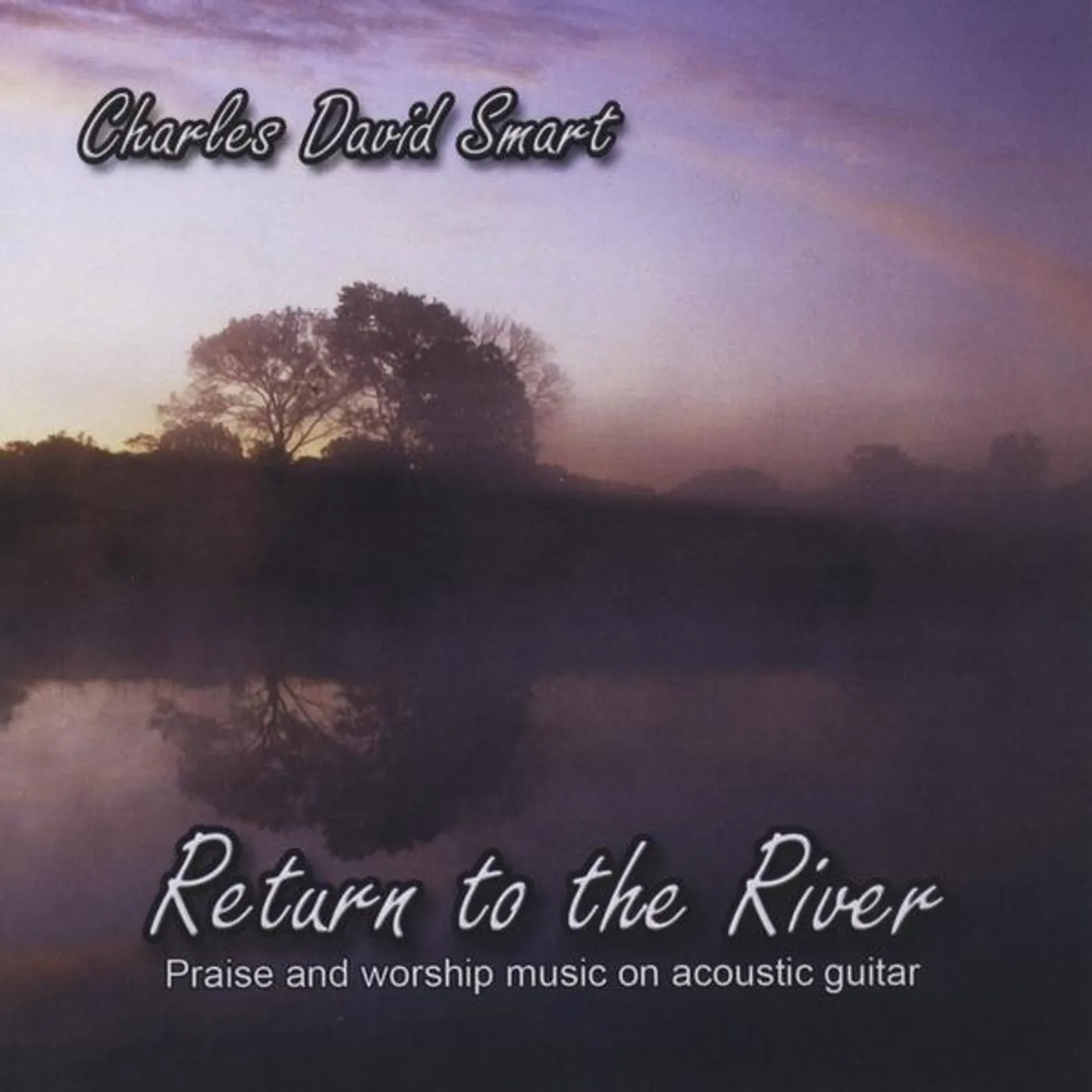 Charles David Smart RETURN TO THE RIVER CD