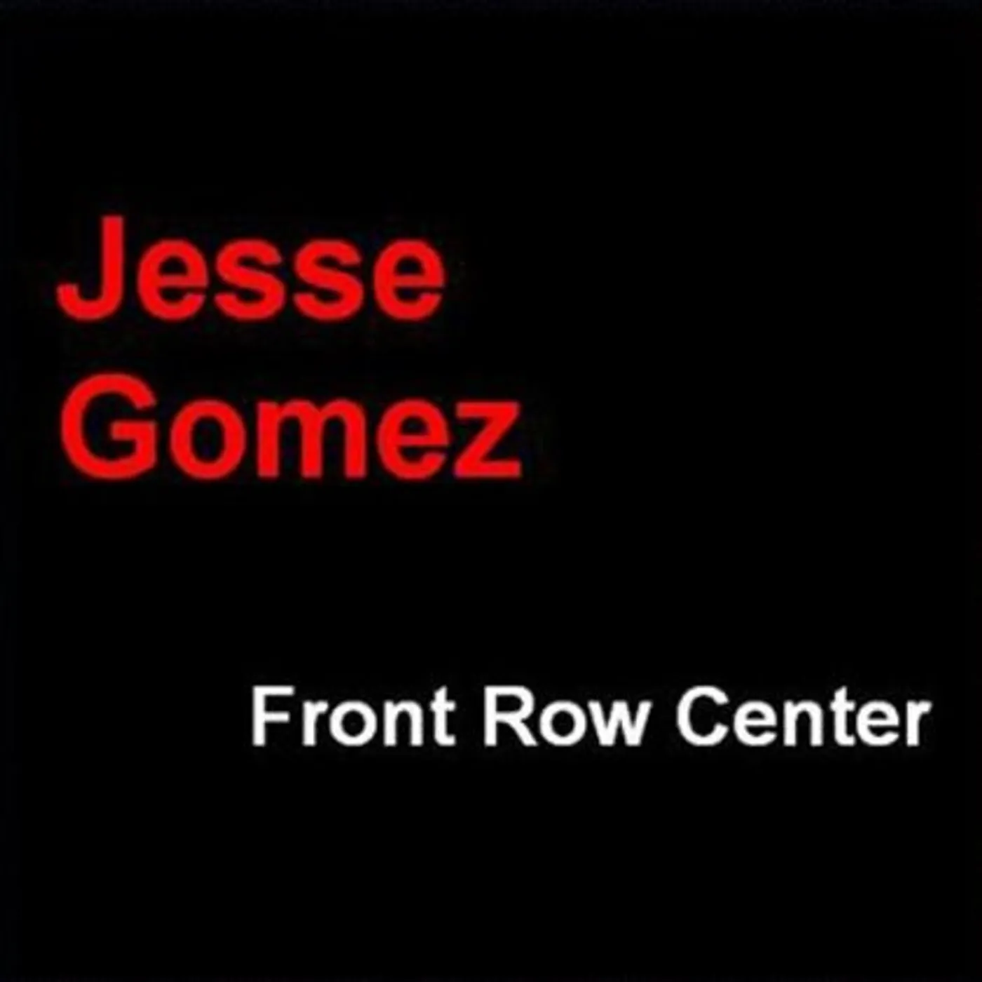 Jesse Gomez FRONT ROW CENTER CD