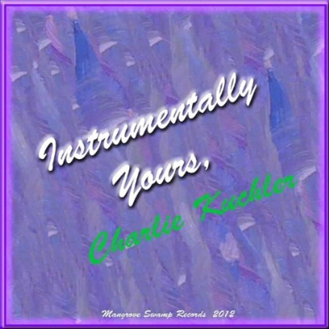 Charlie Kuchler INSTRUMENTALLY YOURS CD