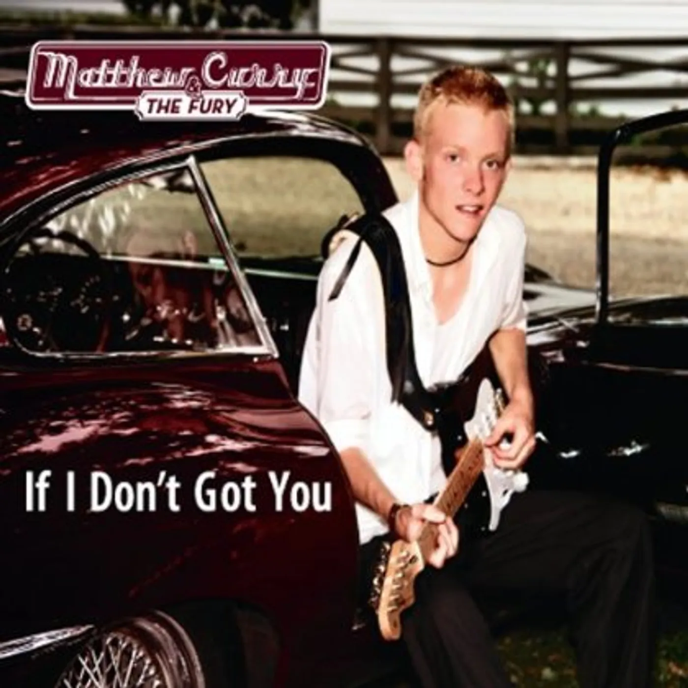Matthew Curry & The Fury IF I DON'T GOT YOU CD