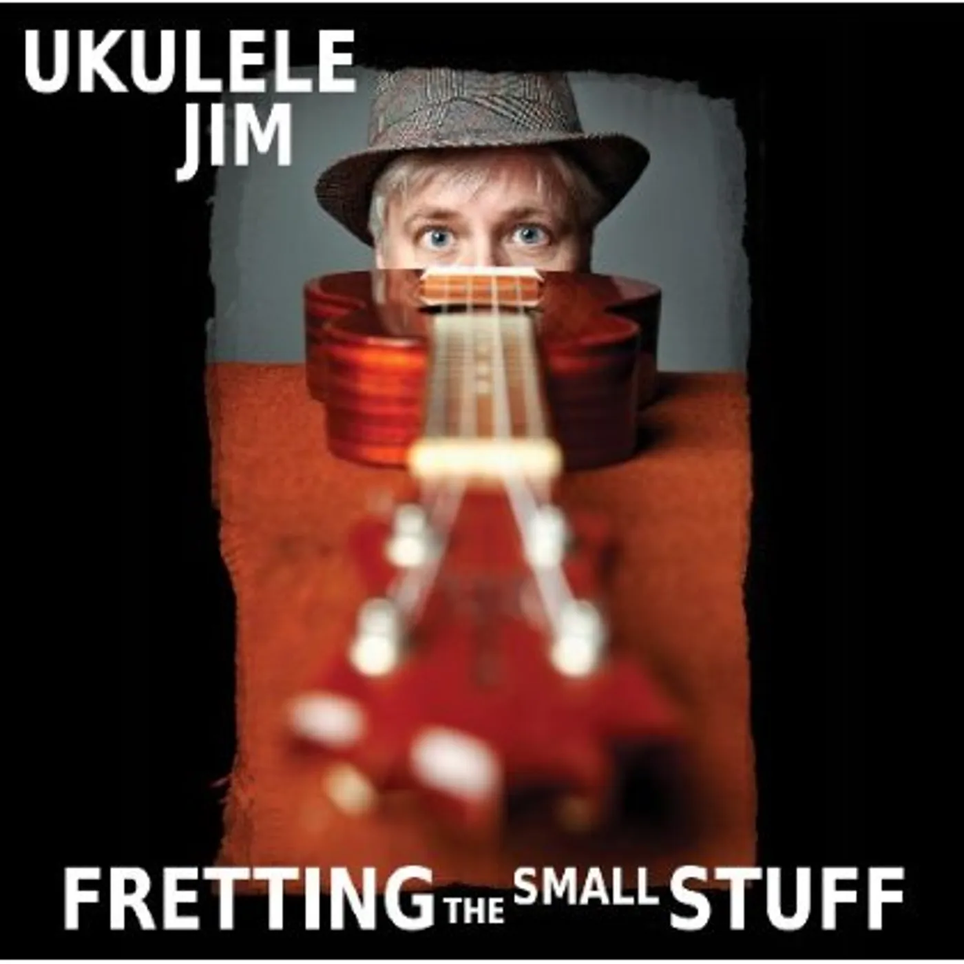 Ukulele Jim FRETTING THE SMALL STUFF CD