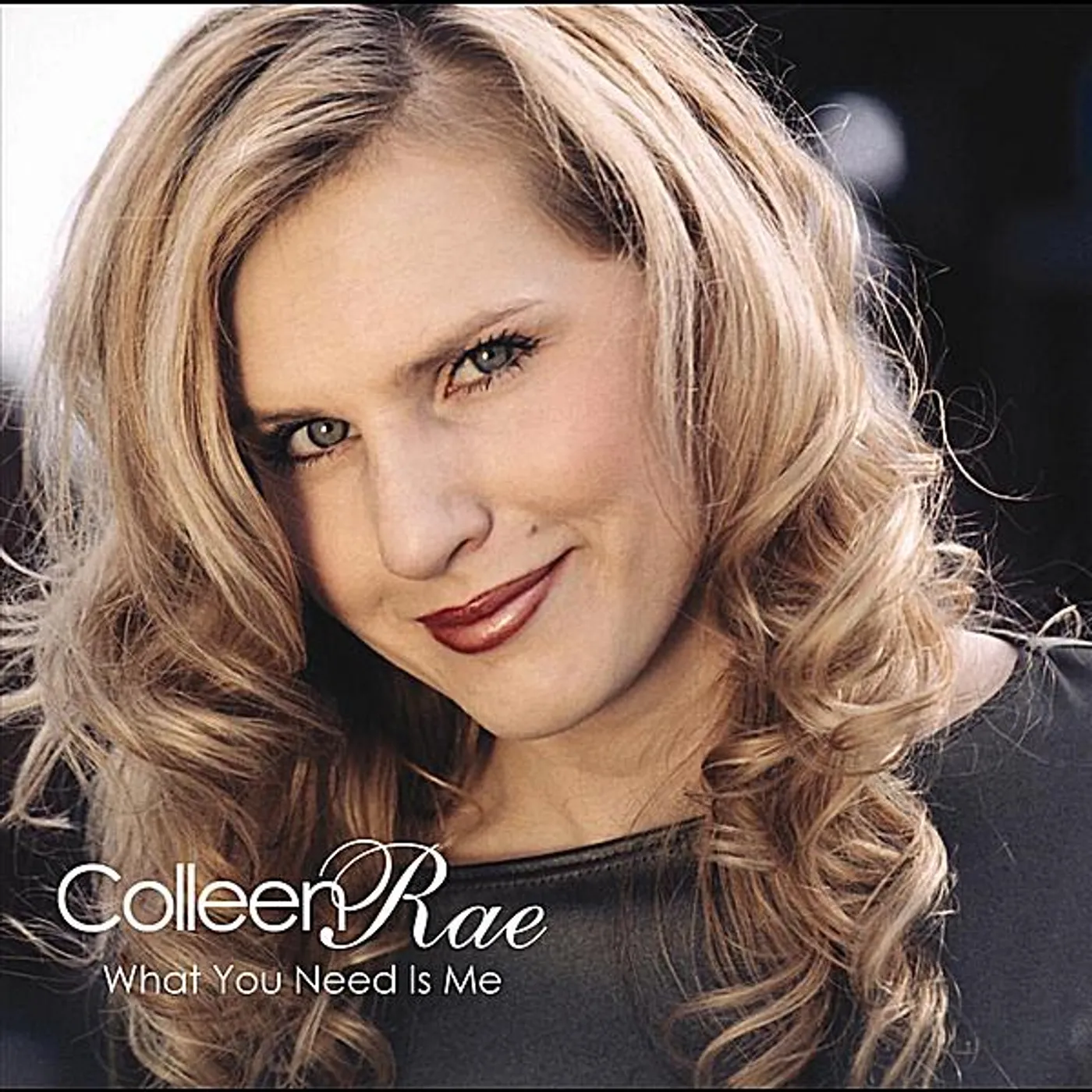 Colleen Rae WHAT YOU NEED IS ME CD