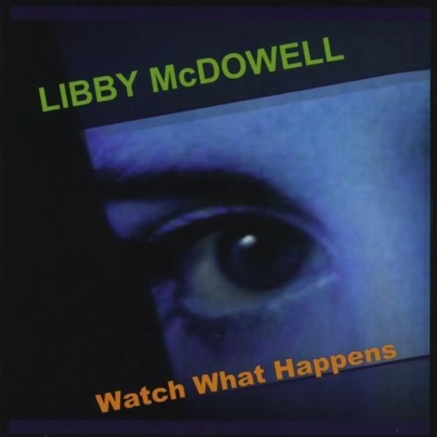 Libby McDowell WATCH WHAT HAPPENS CD