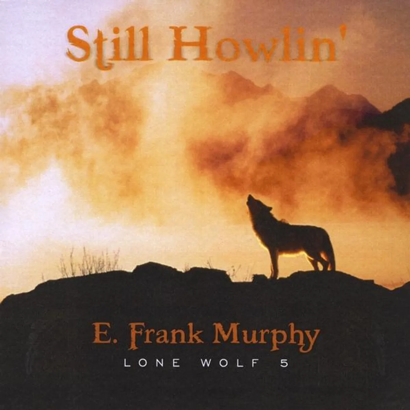 E. Frank Murphy STILL HOWLIN'-LONE WOLF 5 CD