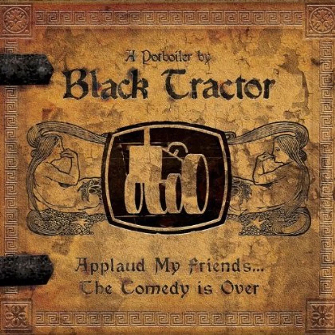 Black Tractor APPLAUD MY FRIENDS-THE COMEDY IS OVER CD