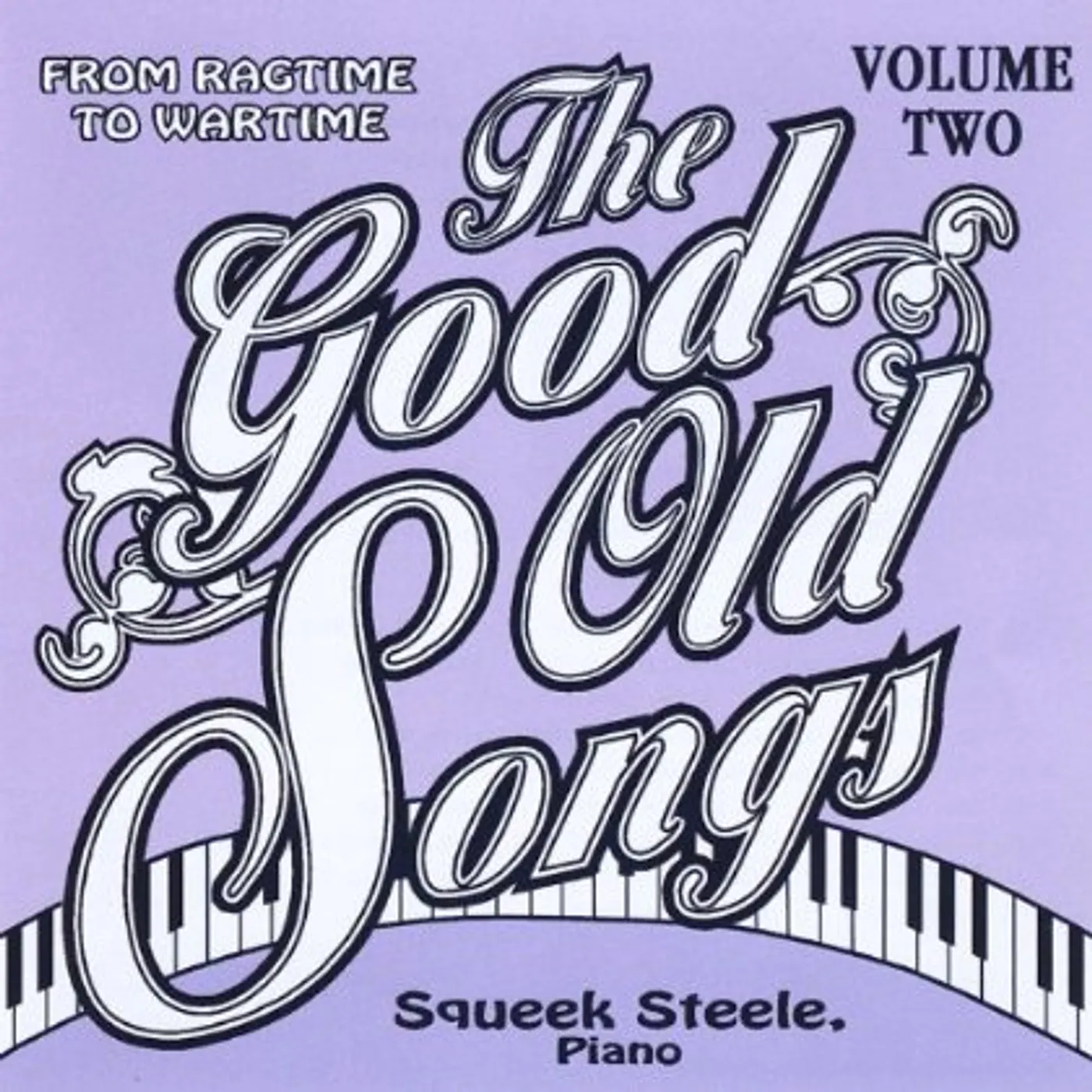 Squeek Steele GOOD OLD SONGS: FROM RAGIME TO WARTIME 2 CD