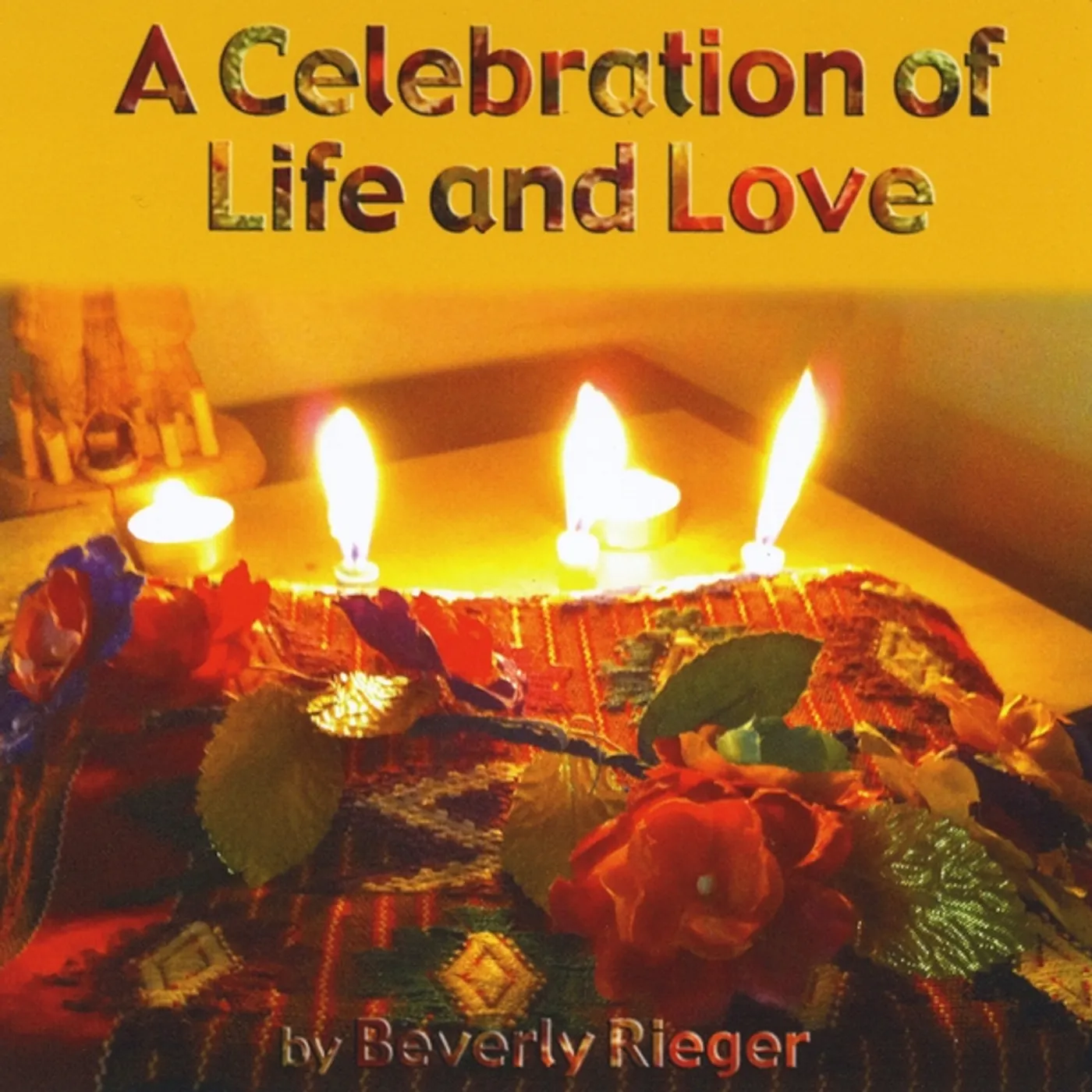 Beverly Rieger A CELEBRATION OF LIFE & LOVE CD