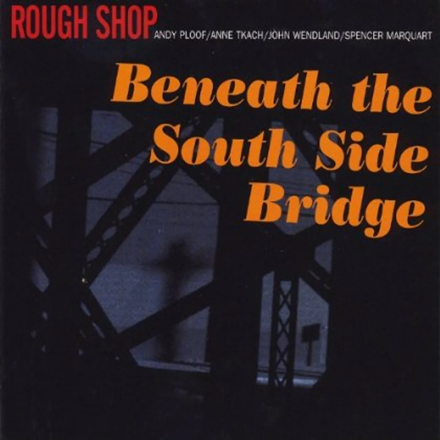 Rough Shop BENEATH THE SOUTH SIDE BRIDGE CD