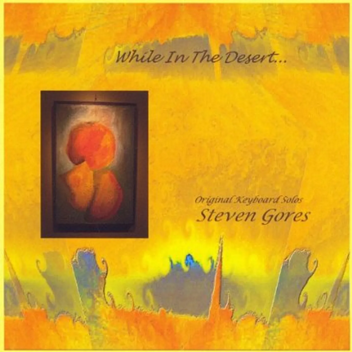 Steven Gores WHILE IN THE DESERT CD
