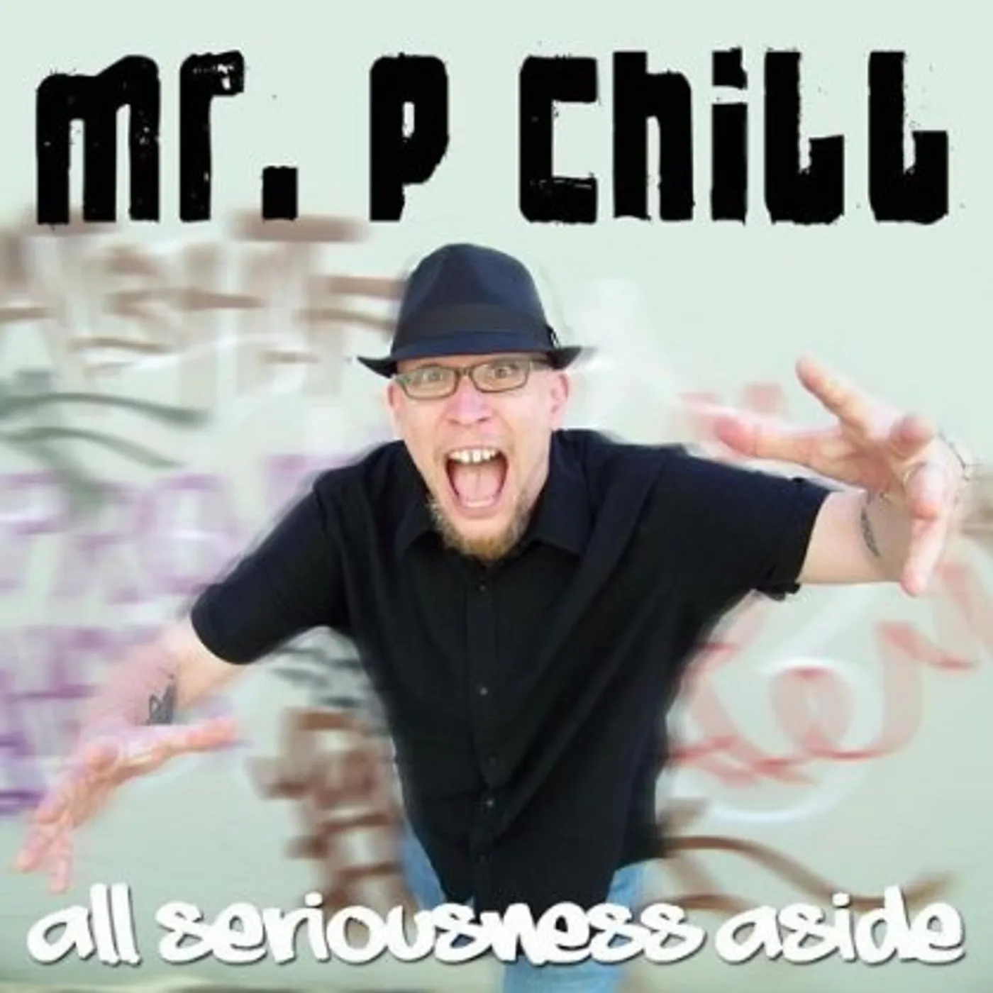 Mr. P Chill ALL SERIOUSNESS ASIDE CD