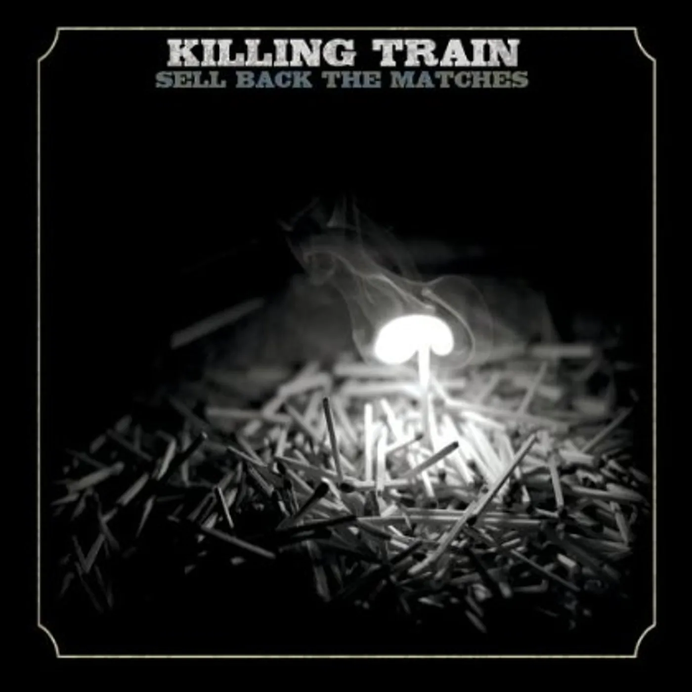 Killing Train SELL BACK THE MATCHES CD