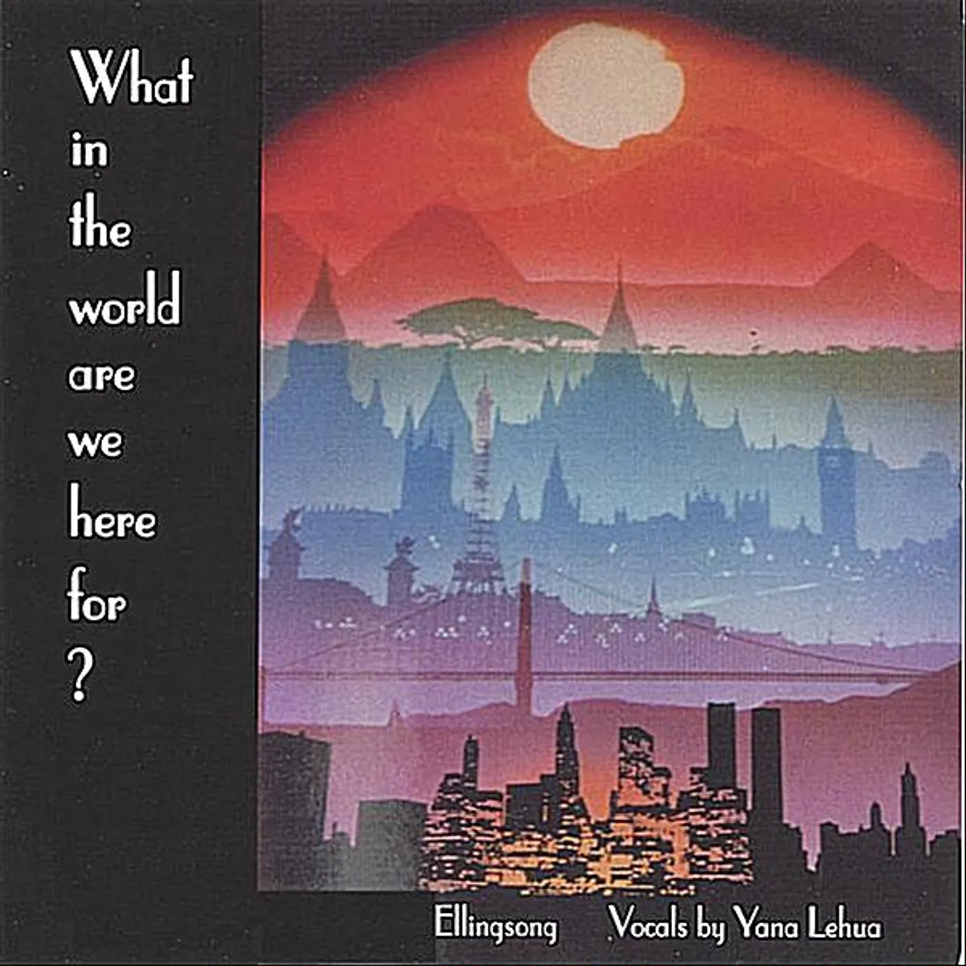 Ellingsong WHAT IN THE WORLD ARE WE HERE FOR? CD
