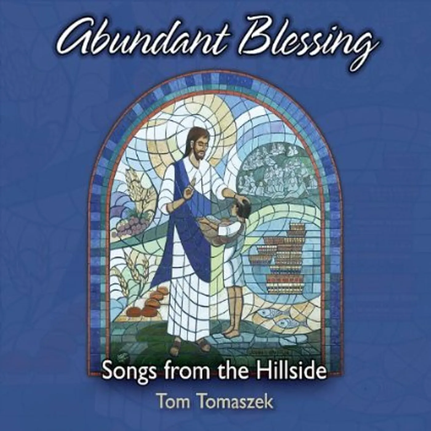 Tom Tomaszek ABUNDANT BLESSING: SONGS FROM THE HILLSIDE CD