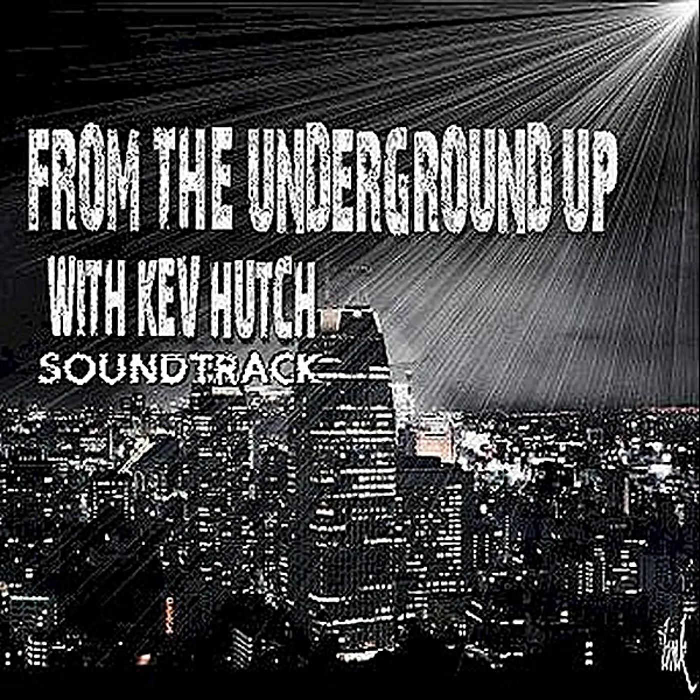 FROM THE UNDERGROUND UP WITH KEV HUTCH (SOUNDTRACK CD