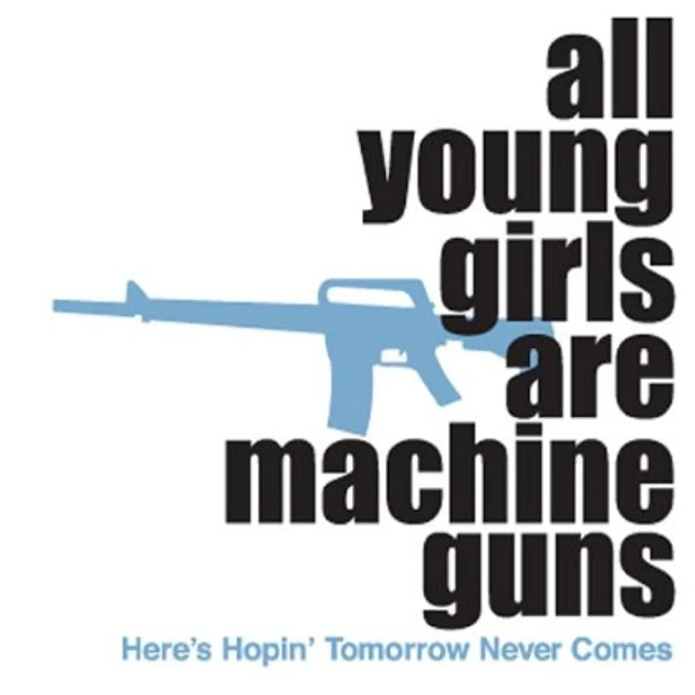 All Young Girls Are Machine Guns HERE'S HOPIN' TOMORROW NEVER COMES CD