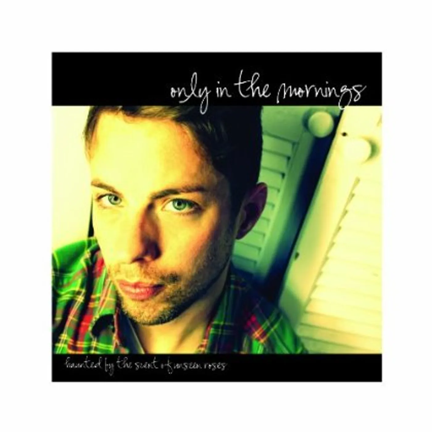 Only in the Mornings HAUNTED BY THE SCENT OF UNSEEN ROSES CD