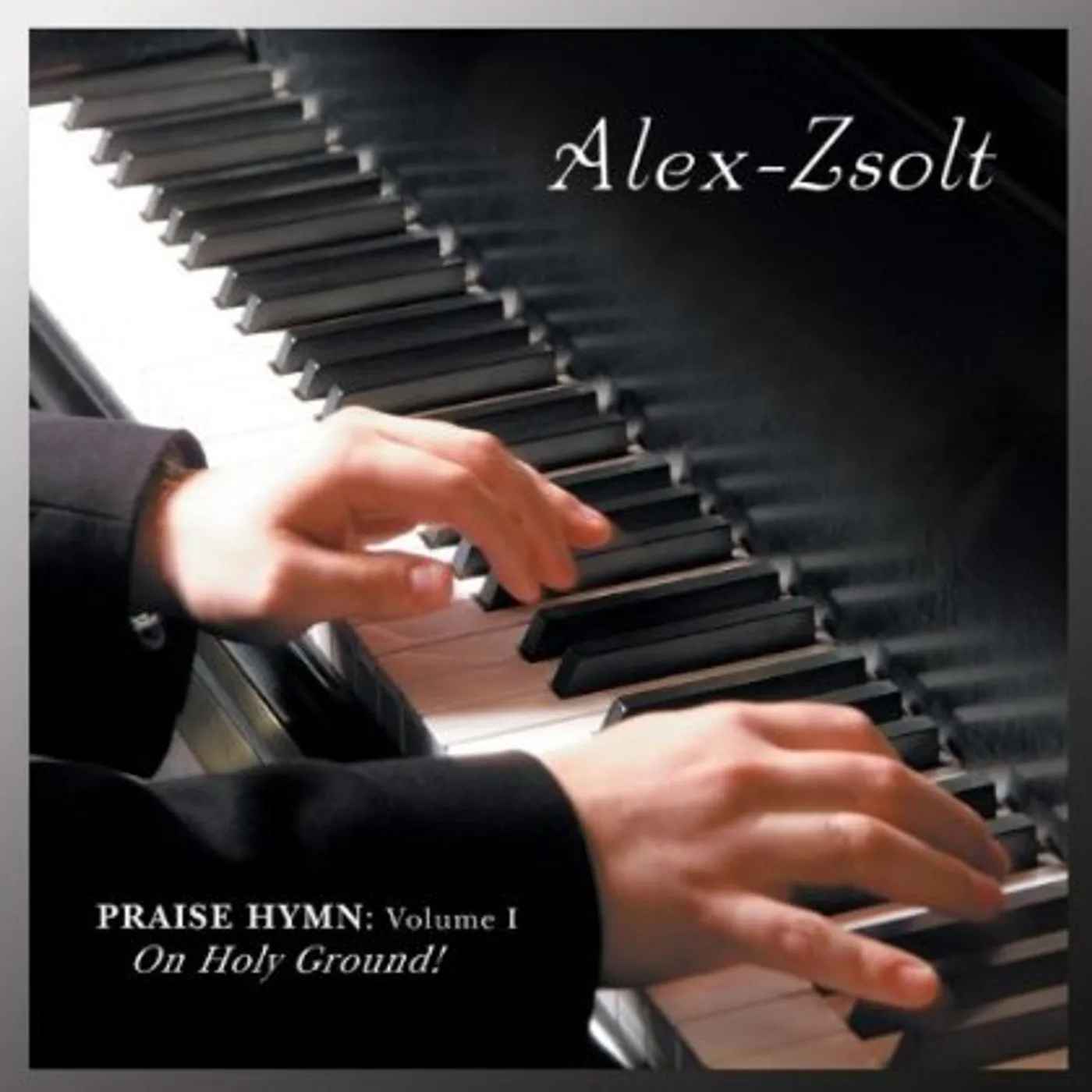 Alex Zsolt PRAISE HYMN: ON HOLY GROUND! 1 CD