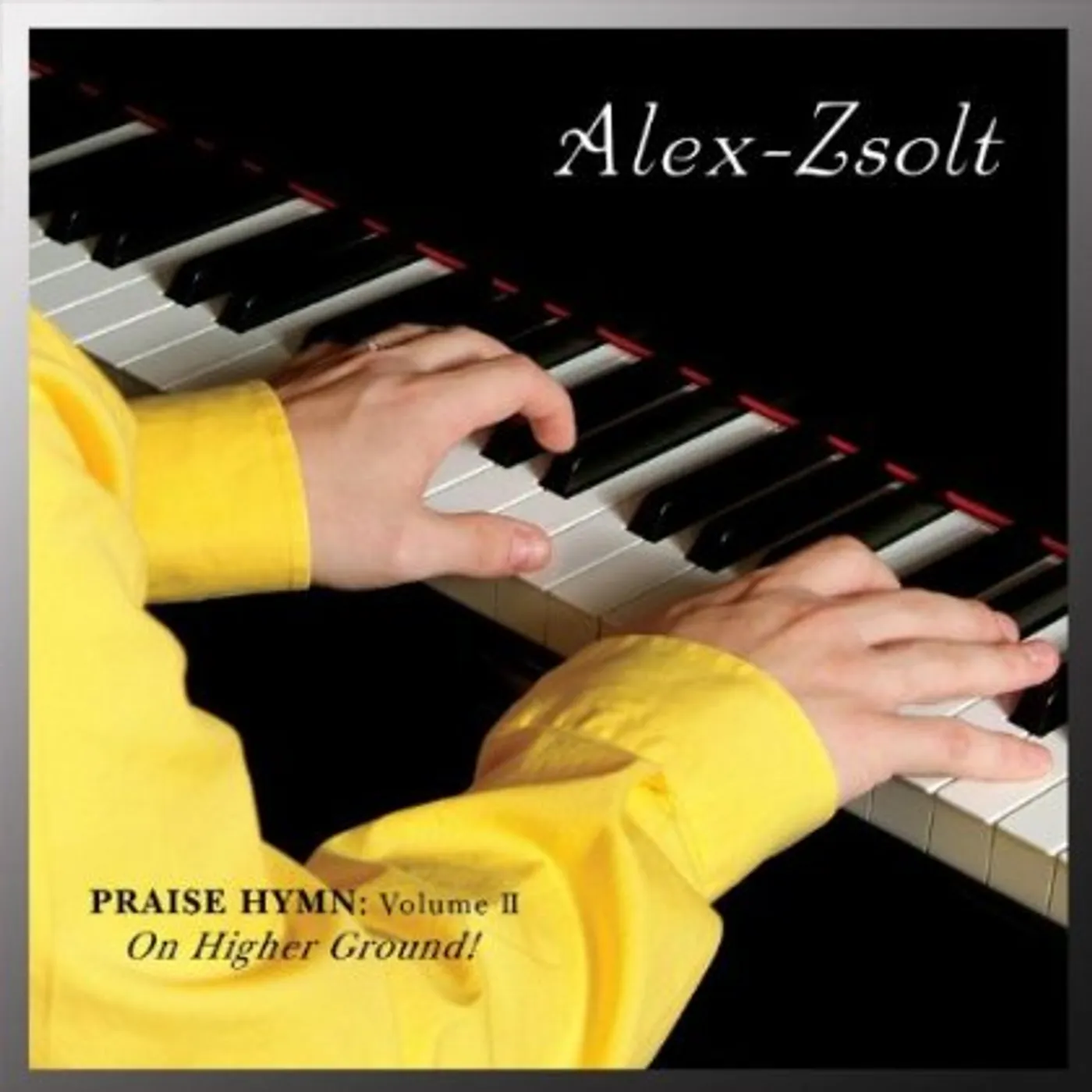 Alex Zsolt PRAISE HYMN: ON HIGHER GROUND! 2 CD