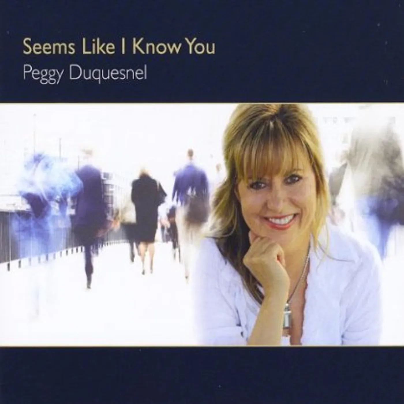 Peggy Duquesnel SEEMS LIKE I KNOW YOU CD