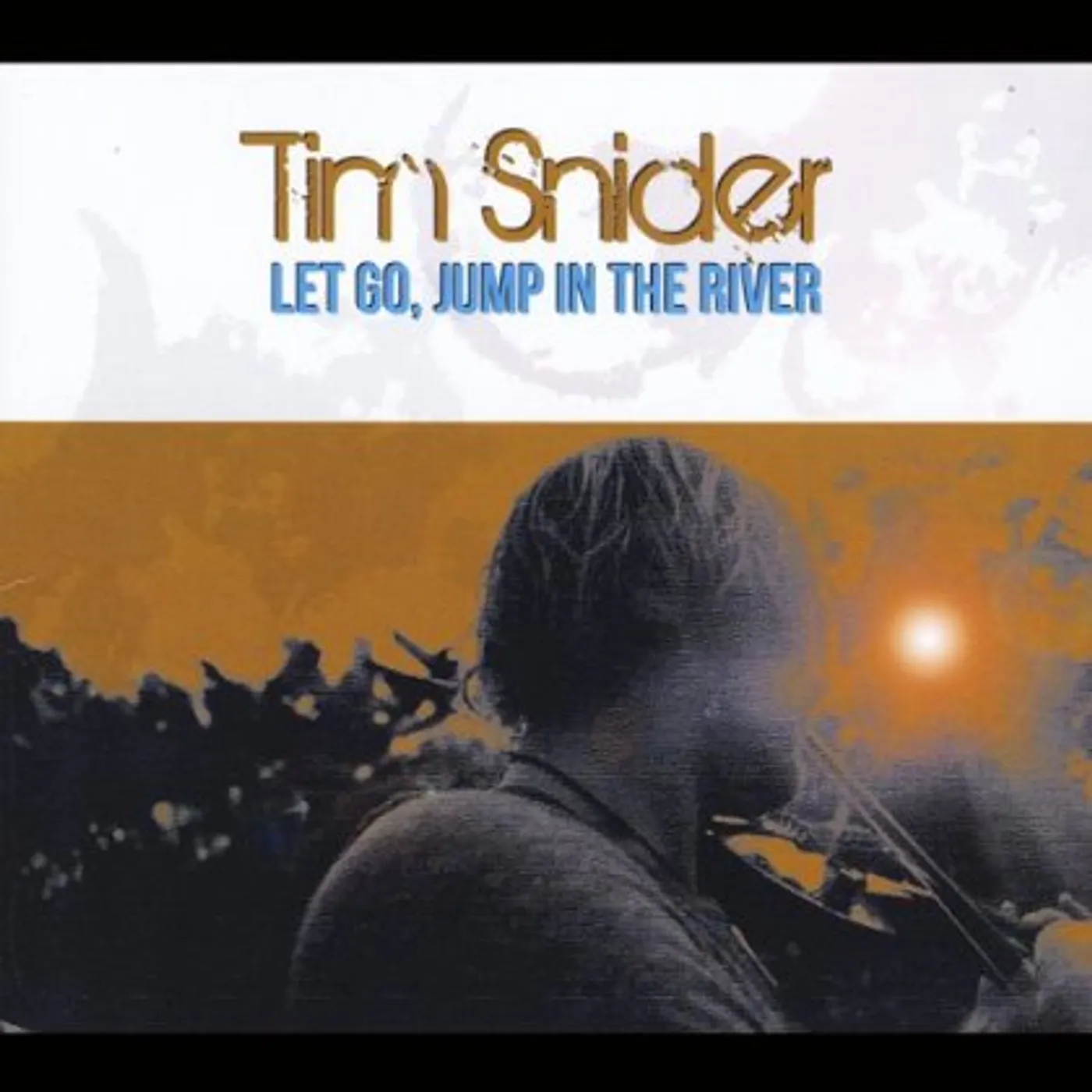 Tim Snider LET GO JUMP IN THE RIVER CD