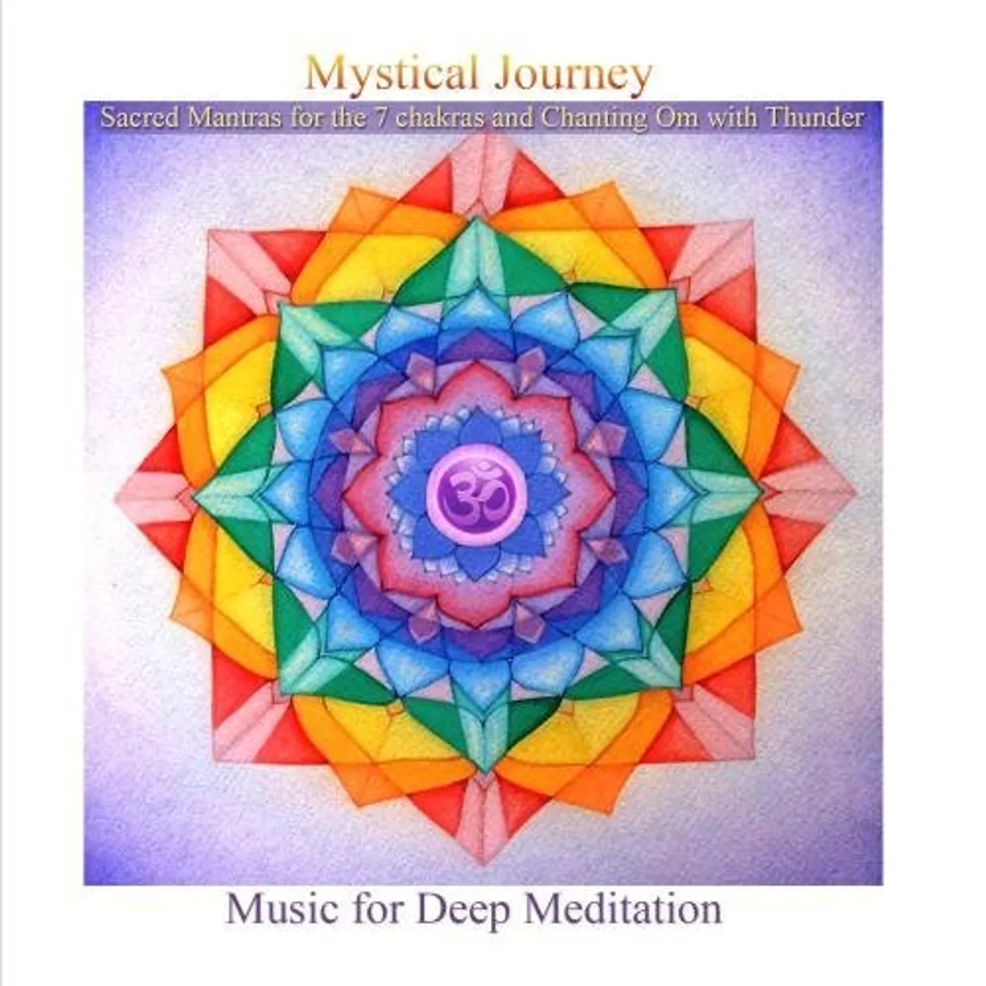 Music for Deep Meditation MYSTICAL JOURNEY: SACRED MANTRAS FOR THE 7 CHAKRAS CD