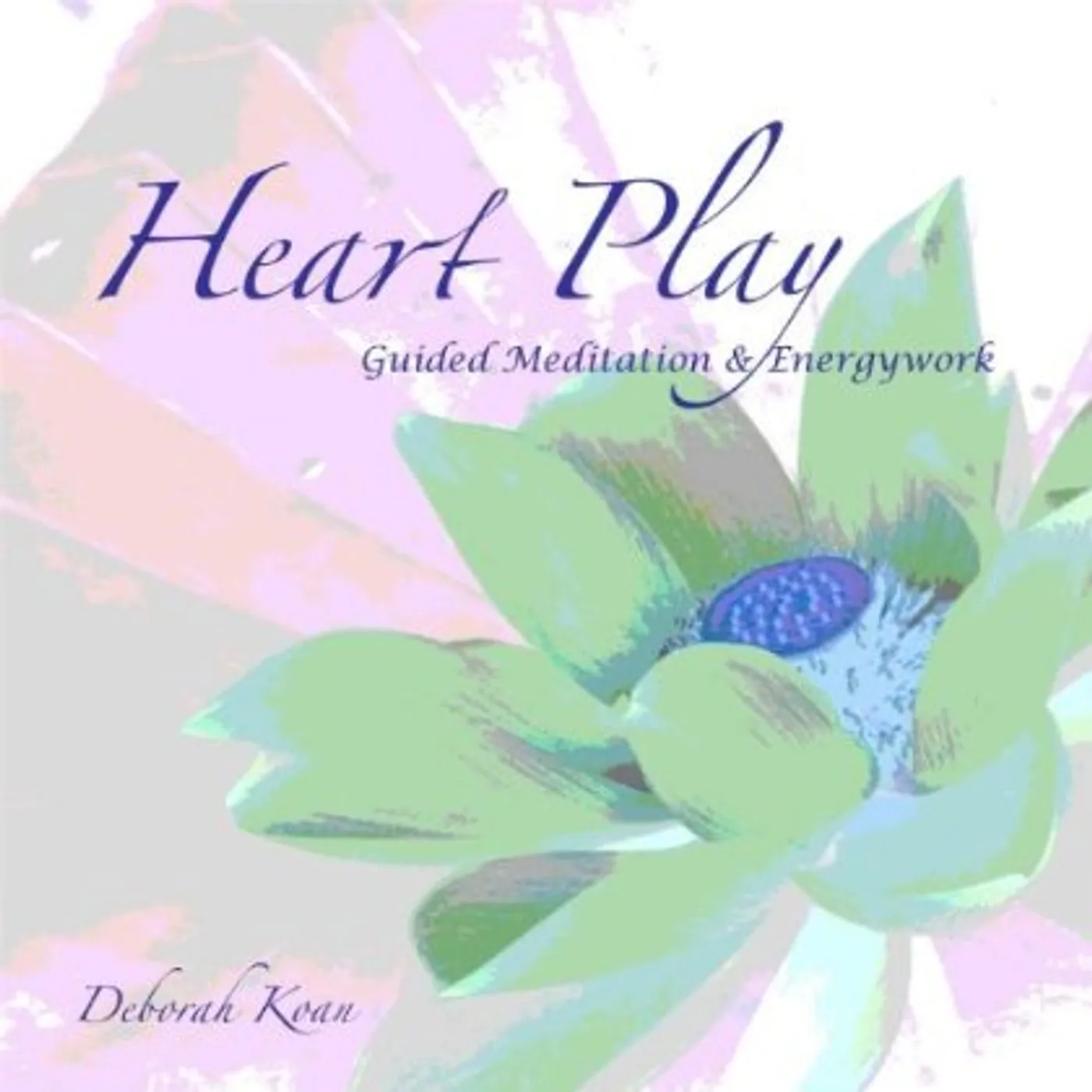 Deborah Koan HEART PLAY: GUIDED MEDITATION & ENERGYWORK CD