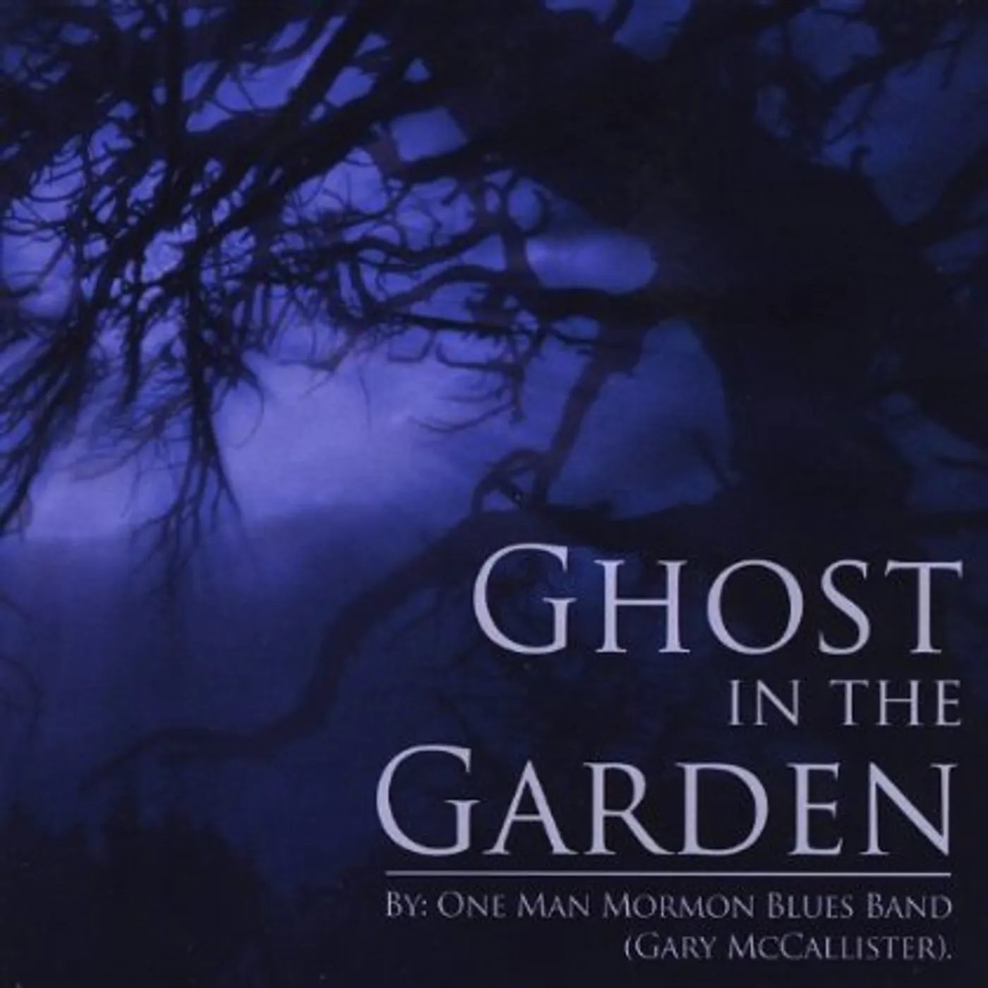 One Man Mormon Blues Band GHOST IN THE GARDEN CD
