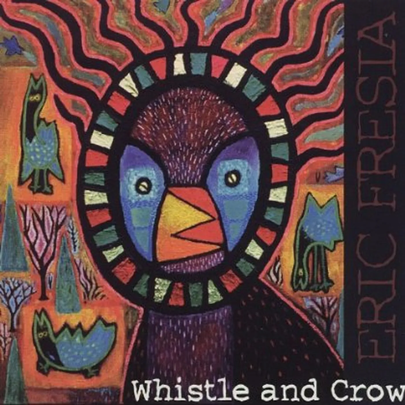 Eric Fresia WHISTLE & CROW CD