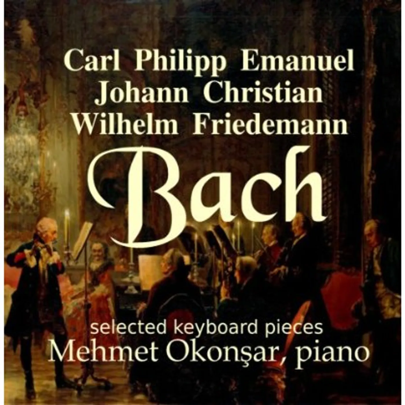 Mehmet Okonsar LAST NAME: BACH-CARL PHILIPP EMANUEL BACH-JOHANN C CD