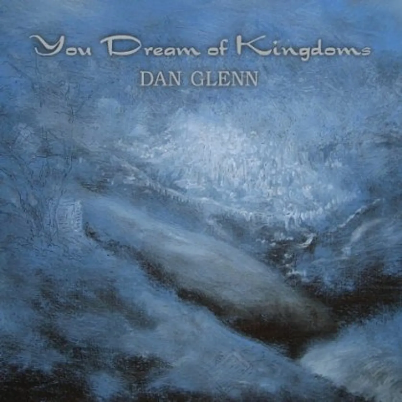 Dan Glenn YOU DREAM OF KINGDOMS CD