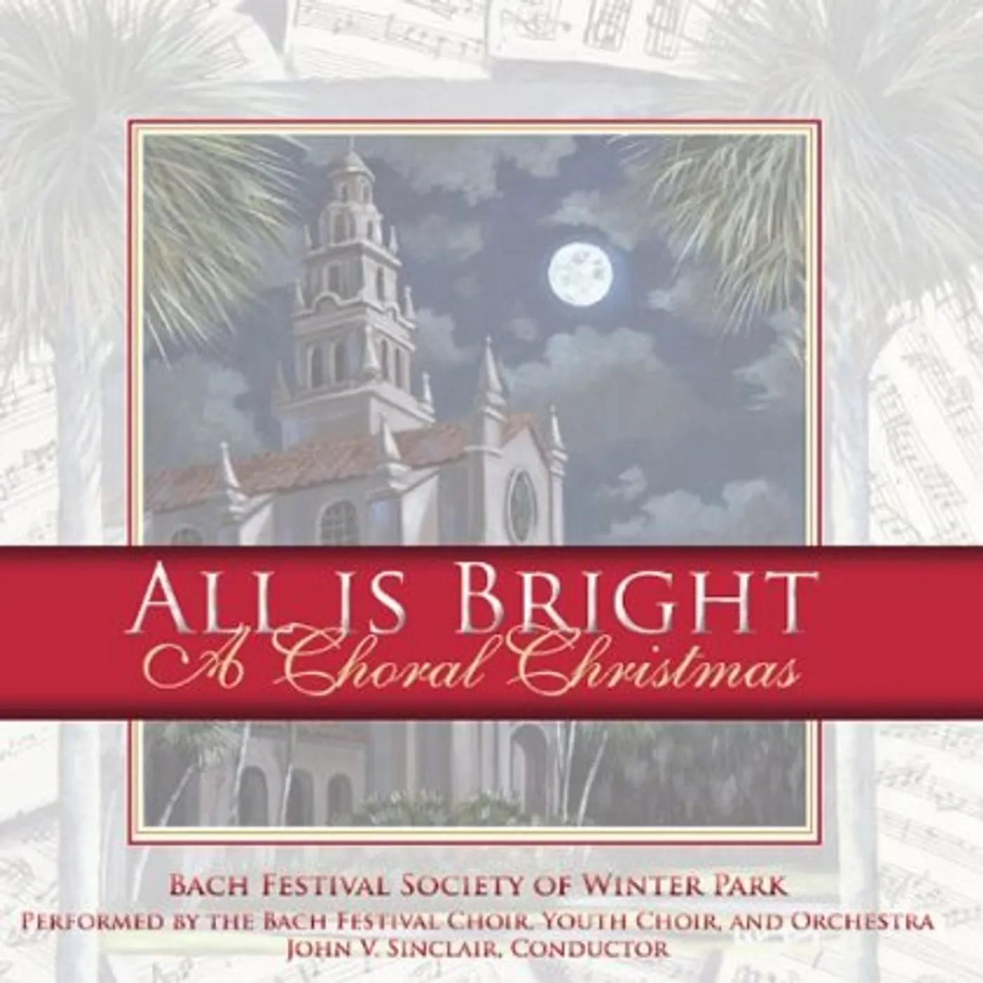 The Bach Festival Society of Winter Park ALL IS BRIGHT: A CHORAL CHRISTMAS CD