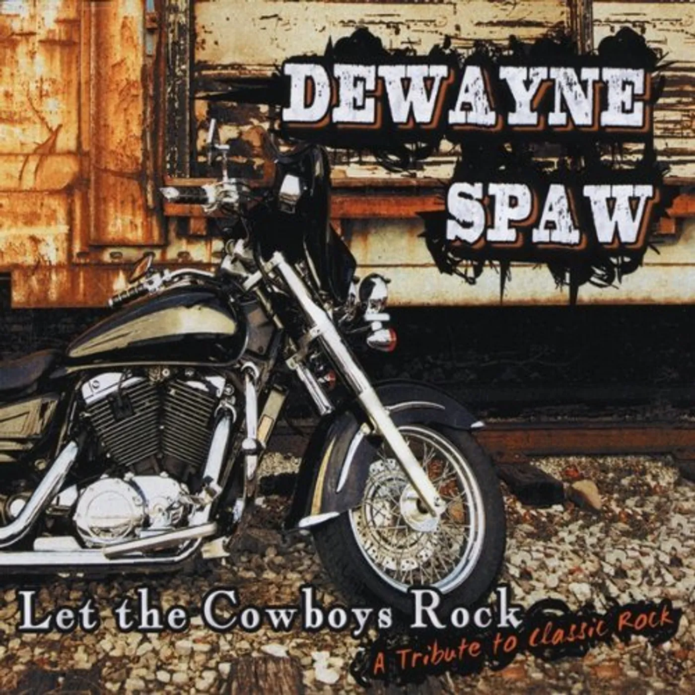 DeWayne Spaw LET THE COWBOYS ROCK-A TRIBUTE TO CLASSIC ROCK CD