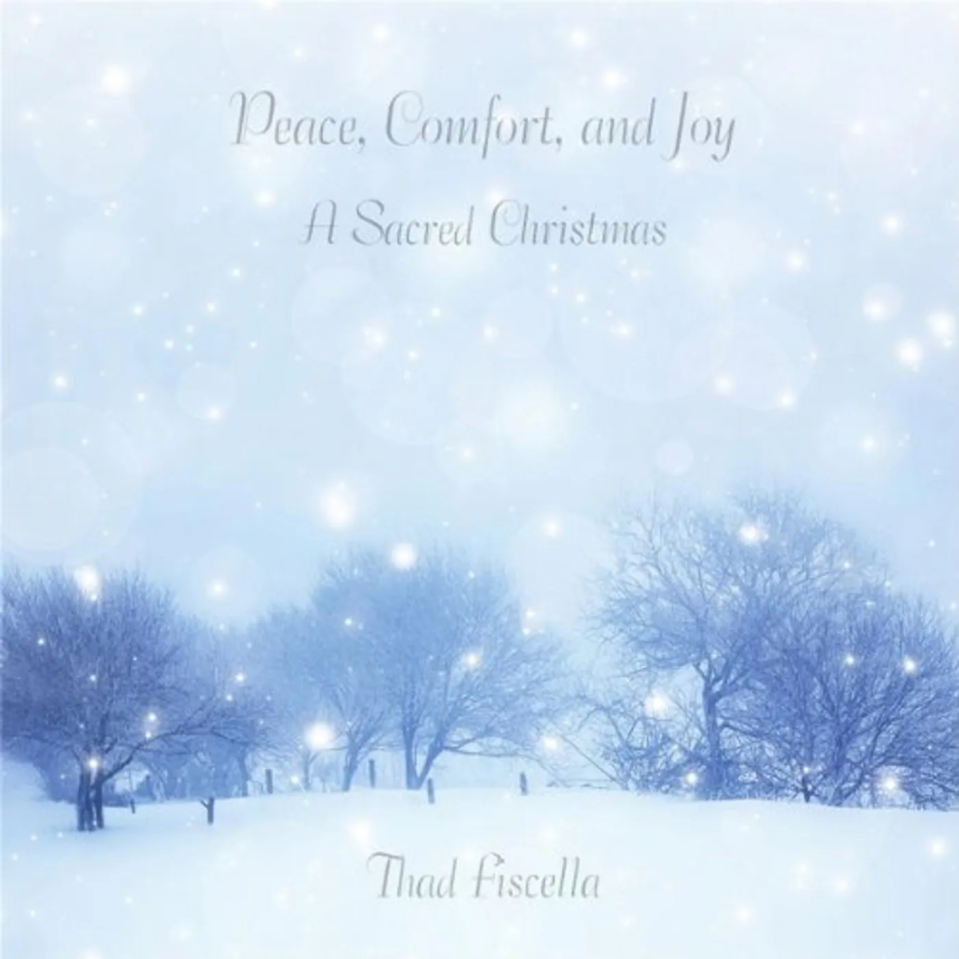 Thad Fiscella PEACE COMFORT & JOY: A SACRED CHRISTMAS CD