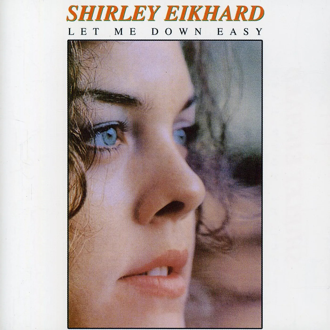 Shirley Eikhard LET ME DOWN EASY CD